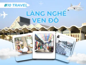 Tour du lịch làng nghề ven đô – Trải nghiệm văn hóa gần Trung Tâm Hội Nghị Quốc Gia Hà Nội